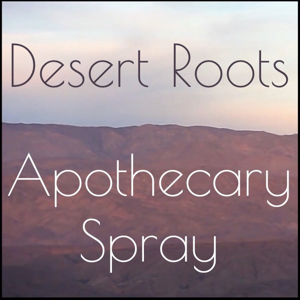 Desert Roots - Apothecary Fragrance Spray